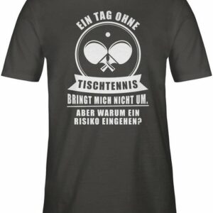 Shirtracer T-Shirt "Ein Tag ohne Tischtennis bringt mich nicht um - Sport Zubehör - Herren Premium T-Shirt" Wandern, Football und Co.